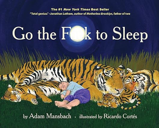 Go the Fuck to Sleep by Adam Mansbach & Ricardo Cortes (Illus)