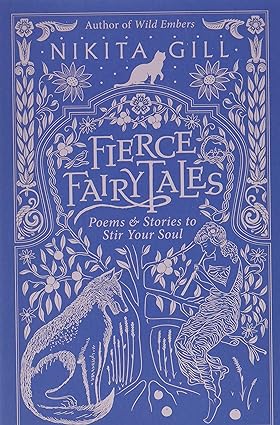 Fierce Fairytales: Poems and Stories to Stir Your Soul by Nikita Gill