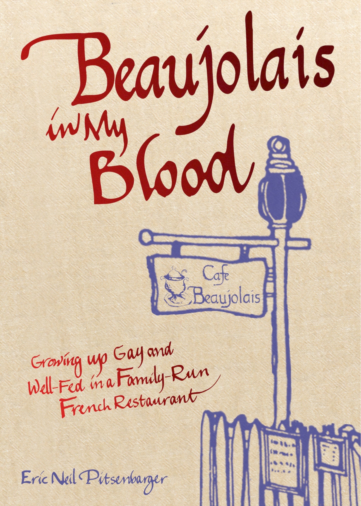 Beaujolais in My Blood by Eric Neil Pitsenbarger