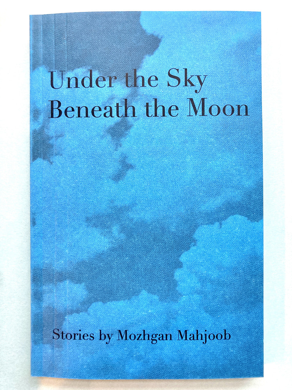 Under the Sky Beneath the Moon (Stories) by Mozhgan Mahjoob