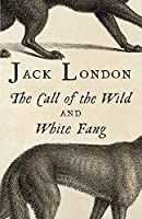 The Call of the Wild & White Fang by Jack London