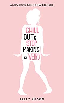 Chill Out & Stop Making This Weird by Kelly Olson