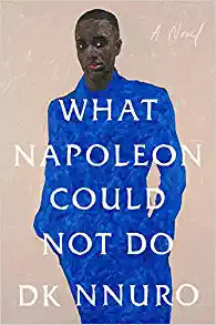 What Napoleon Could Not Do by DK Nnuro
