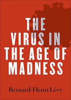 The Virus in the Age of Madness by Bernard-Henri Lévy