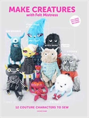 Make Creatures with Felt Mistress by Louise Evans