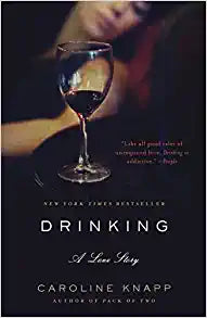 Drinking: a Love Story by Caroline Knapp