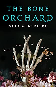 The Bone Orchard by Sara A Mueller