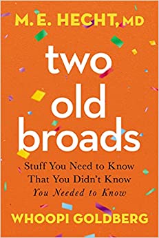 Two Old Broads by Whoopi Goldberg & M.E. Hecht, MD
