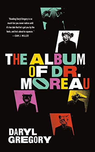 The Album of Dr Moreau by Daryl Gregory