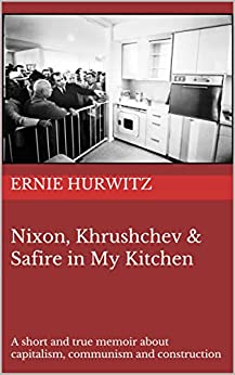 Nixon, Khrushchev, & Safire in My Kitchen by Ernie Hurwitz