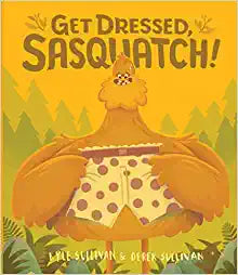 Get Dressed, Sasquatch! by Kyle & Derek Sullivan