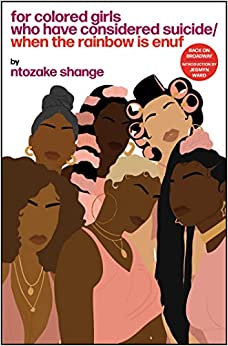For Colored Girls Who Have Considered Suicide/When the Rainbow is Enuf by Ntozake Shange