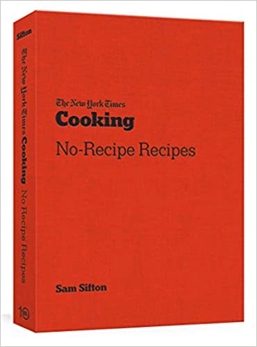 NYT Cooking No-Recipe Recipes by Sam Sifton