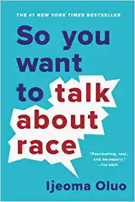 So You Want To Talk About Race? by Ijeoma Oluo