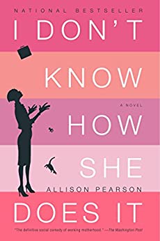 I Don't Know How She Does It: The Life of Kate Reddy, Working Mother by Allison Pearson