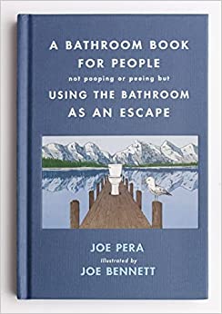 A Bathroom Book for People not Pooping or Peeing but Using the Bathroom as an Escape by Joe Pera & Joe Bennett (Illus)