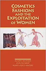 Cosmetics, Fashions, and the Exploitation of Women by Joseph Hansen, Evelyn Reed, & Mary-Alice Waters