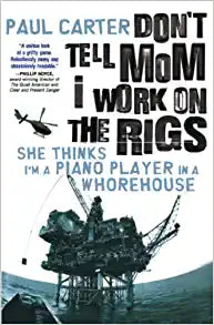 Don't Tell Mom I Work on the Rigs by Paul Carter - Used