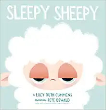 Sleepy Sheepy by Lucy Ruth Cummins & Pete Oswald (Illus)