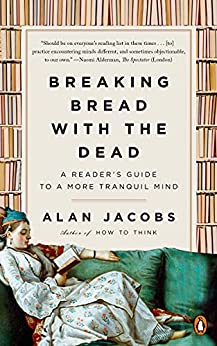 Breaking Bread with the Dead by Alan Jacobs
