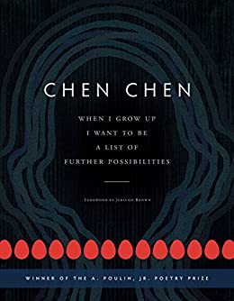 When I Grow Up I Want to be a List of Further Possibilities by Chen Chen