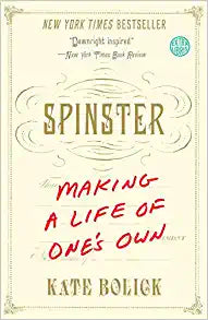 Spinster: Making a Life of One's Own by Kate Bolick