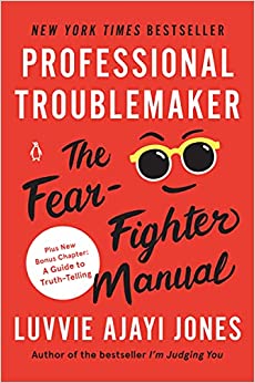 Professional Troublemaker: the Fear-Fighter Manual by Luvvie Ajayi Jones