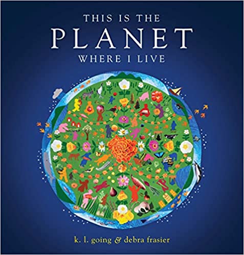 This is the Planet Where I Live by KL Going & Debra Frasier (Illus)