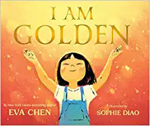 I Am Golden by Eva Chen & Sophie Diao (Illus)