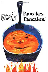 Pancakes, Pancakes! By Eric Carle