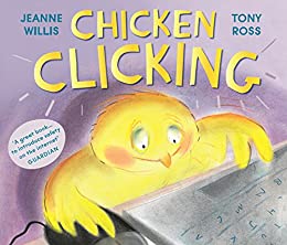 Chicken Clicking by Jeanne Willis & Tony Ross