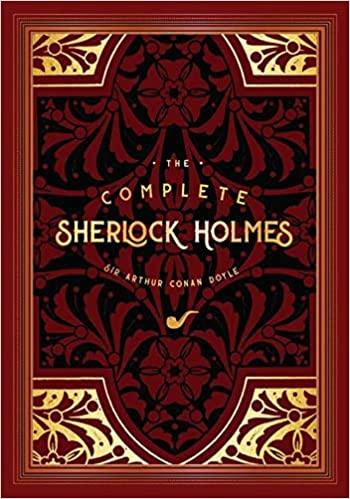 The Complete Sherlock Holmes by Sir Arthur Conan Doyle