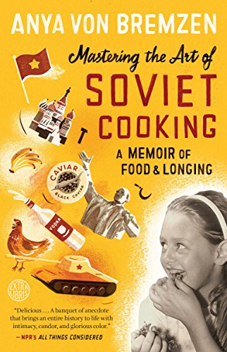 Mastering the Art of Soviet Cooking by Anya von Bremzen