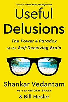 Useful Delusions by Shankar Vedantam & Bill Mesler