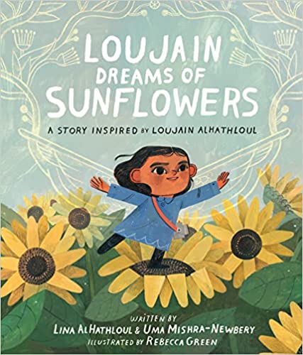Loujain Dreams of Sunflowers by Lina Al Hathloul, Uma Mishra-Newbery, & Rebecca Green (Illus)