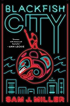 Blackfish City by Sam J Miller