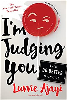 I'm Judging You: the Do-Better Manual by Luvvie Ajayi
