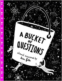 A Bucket of Questions almost answered by Time Fite