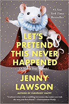 Let's Pretend This Never Happened by Jenny Lawson