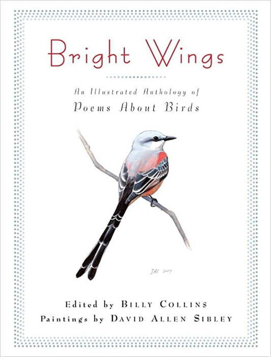 Bright Wings by Billy Collins (Ed) & David Allen Sibley (Illus)