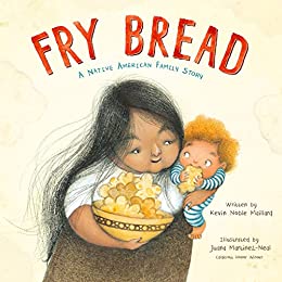 Fry Bread by Kevin Noble Maillard & Juana Martinez-Neal (Illus)