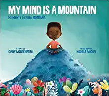 My Mind is a Mountain/Mi Mente es una Montaña by Cindy Monenegro & Nqobile Adigun (illus)