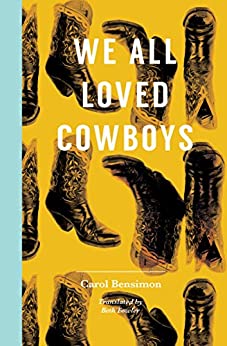 We All Loved Cowboys by Carol Bensimon
