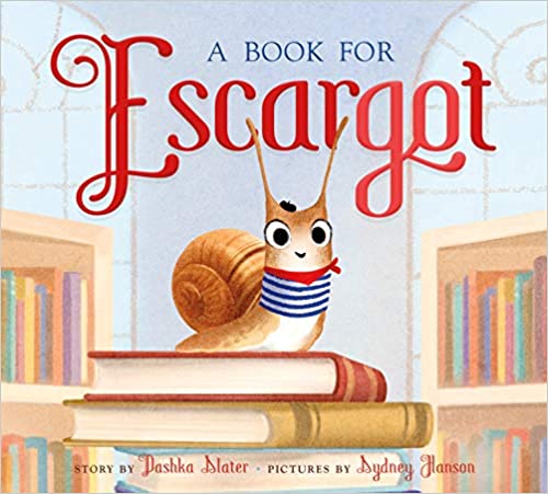 A Book for Escargot by Dashka Slater & Sydney Hanson (Illus)