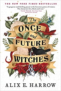 The Once and Future Witches by Alix E Harrow