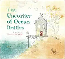 The Uncorker of Ocean Bottles by Michelle Cuevas & Erin E Stead (illus)