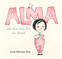 Alma and How She Got Her Name by Juana Martinez Neal