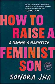 How to Raise a Feminist Son by Sonora Jha