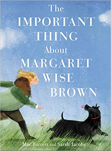 The Important Thing About Margaret Wise Brown by Mac Barnett & Sarah Jacoby (Illus)