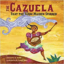 The Cazuela That the Farm Maiden Stirred by Samantha R Vamos & Rafael Lopez (Illus)